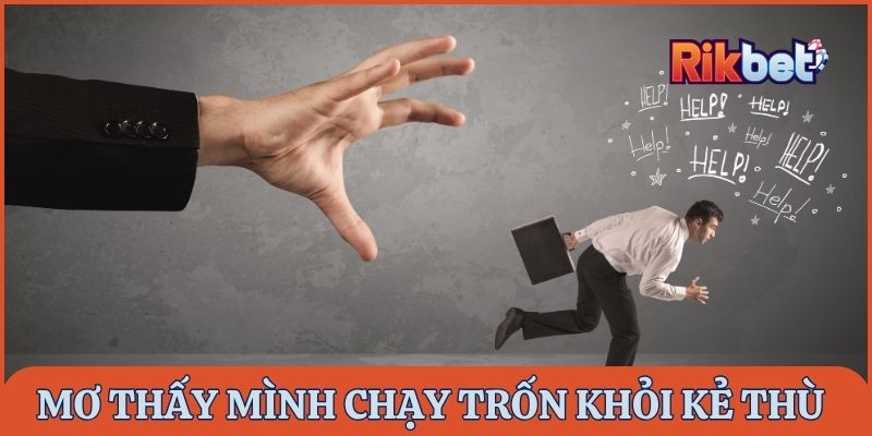 Nằm mơ thấy mình chạy trốn đánh đề con gì nếu trốn khỏi kẻ thù?